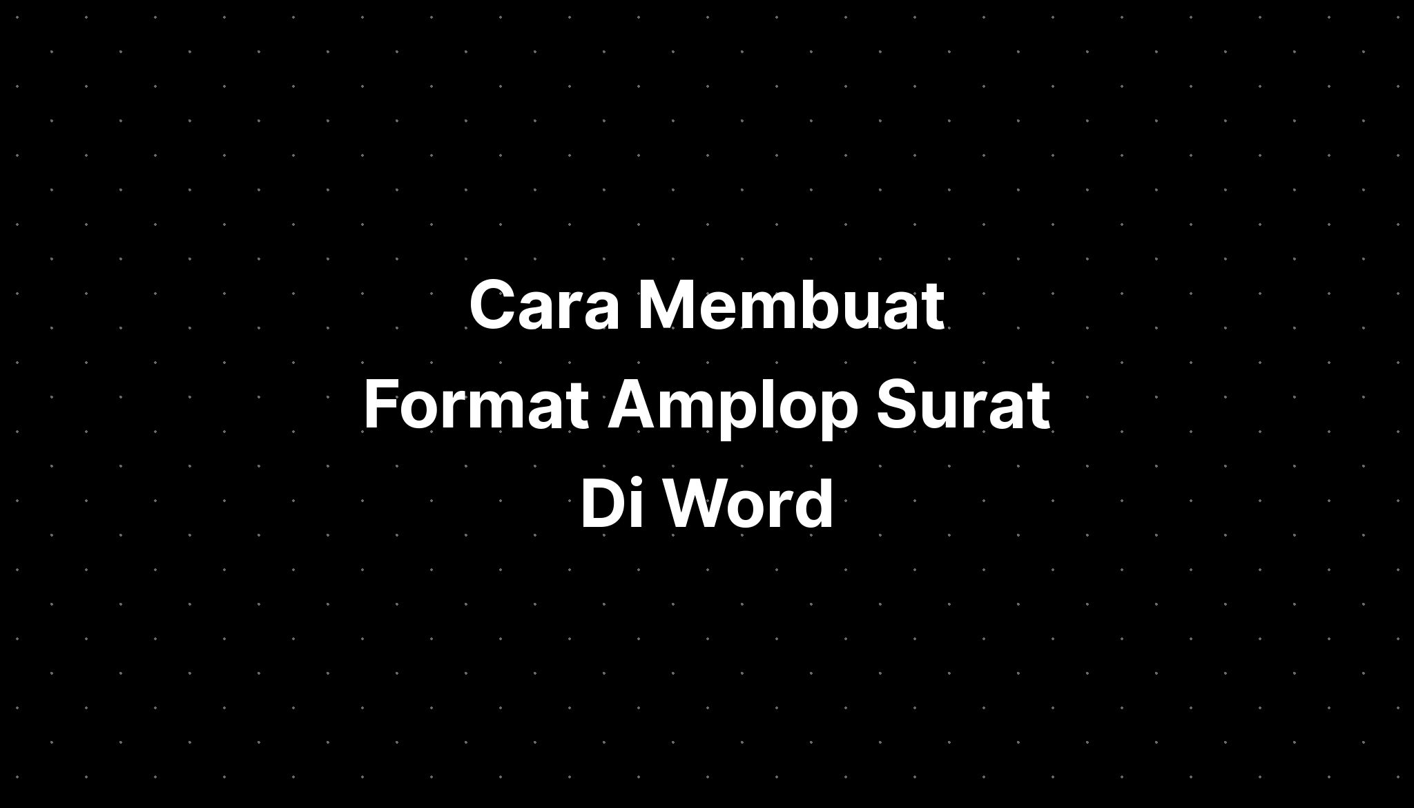 Cara Membuat Format Amplop Surat Di Word - IMAGESEE